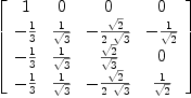 
\label{eq53}\left[ 
\begin{array}{cccc}
1 & 0 & 0 & 0 
\
-{1 \over 3}&{1 \over{\sqrt{3}}}& -{{\sqrt{2}}\over{2 \ {\sqrt{3}}}}& -{1 \over{\sqrt{2}}}
\
-{1 \over 3}&{1 \over{\sqrt{3}}}&{{\sqrt{2}}\over{\sqrt{3}}}& 0 
\
-{1 \over 3}&{1 \over{\sqrt{3}}}& -{{\sqrt{2}}\over{2 \ {\sqrt{3}}}}&{1 \over{\sqrt{2}}}

