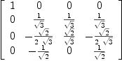 
\label{eq43}\left[ 
\begin{array}{cccc}
1 & 0 & 0 & 0 
\
0 &{1 \over{\sqrt{3}}}&{1 \over{\sqrt{3}}}&{1 \over{\sqrt{3}}}
\
0 & -{{\sqrt{2}}\over{2 \ {\sqrt{3}}}}&{{\sqrt{2}}\over{\sqrt{3}}}& -{{\sqrt{2}}\over{2 \ {\sqrt{3}}}}
\
0 & -{1 \over{\sqrt{2}}}& 0 &{1 \over{\sqrt{2}}}
