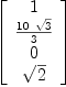 
\label{eq61}\left[ 
\begin{array}{c}
1 
\
{{{10}\ {\sqrt{3}}}\over 3}
\
0 
\
{\sqrt{2}}
