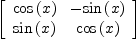 
\label{eq85}\left[ 
\begin{array}{cc}
{\cos \left({x}\right)}& -{\sin \left({x}\right)}
\
{\sin \left({x}\right)}&{\cos \left({x}\right)}
