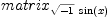 
\label{eq48}matrix_{{\sqrt{- 1}}\ {\sin \left({x}\right)}}