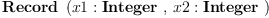 
\label{eq11}\hbox{\axiomType{Record}\ } \left({{x 1 : \hbox{\axiomType{Integer}\ }}, \:{x 2 : \hbox{\axiomType{Integer}\ }}}\right)