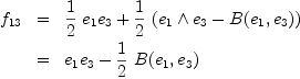 
\label{eq7}
f_{13} &=& \frac{1}{2} \ e_1 e_3 + \frac{1}{2} \ ( e_1 \wedge e_3 - B(e_1,e_3)) \
&=& e_1 e_3 - \frac{1}{2} \ B(e_1,e_3)
