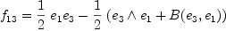 
\label{eq6}
f_{13} = \frac{1}{2}\ e_1 e_3 - \frac{1}{2} \ (e_3 \wedge e_1 + B(e_3,e_1))
