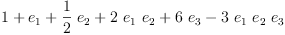 
\label{eq6}1 +{e_{1}}+{{\frac{1}{2}}\ {e_{2}}}+{2 \ {e_{1}}\ {e_{2}}}+{6 \ {e_{3}}}-{3 \ {e_{1}}\ {e_{2}}\ {e_{3}}}