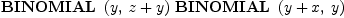 
\label{eq9}{\hbox{\axiomType{BINOMIAL}\ } \left({y , \:{z + y}}\right)}\ {\hbox{\axiomType{BINOMIAL}\ } \left({{y + x}, \: y}\right)}