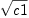 
\label{eq18}\sqrt{c 1}