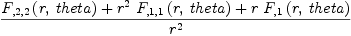 
\label{eq25}{{{F_{{, 2}{, 2}}}\left({r , \: theta}\right)}+{{{r}^{2}}\ {{F_{{, 1}{, 1}}}\left({r , \: theta}\right)}}+{r \ {{F_{, 1}}\left({r , \: theta}\right)}}}\over{{r}^{2}}