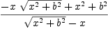
\label{eq65}{-{x \ {\sqrt{{{x}^{2}}+{{b}^{2}}}}}+{{x}^{2}}+{{b}^{2}}}\over{{\sqrt{{{x}^{2}}+{{b}^{2}}}}- x}