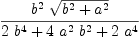 
\label{eq14}{{{b}^{2}}\ {\sqrt{{{b}^{2}}+{{a}^{2}}}}}\over{{2 \ {{b}^{4}}}+{4 \ {{a}^{2}}\ {{b}^{2}}}+{2 \ {{a}^{4}}}}