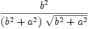 
\label{eq11}{{b}^{2}}\over{{\left({{b}^{2}}+{{a}^{2}}\right)}\ {\sqrt{{{b}^{2}}+{{a}^{2}}}}}