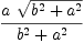 
\label{eq3}{a \ {\sqrt{{{b}^{2}}+{{a}^{2}}}}}\over{{{b}^{2}}+{{a}^{2}}}