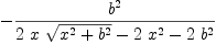 
\label{eq41}-{{{b}^{2}}\over{{2 \  x \ {\sqrt{{{x}^{2}}+{{b}^{2}}}}}-{2 \ {{x}^{2}}}-{2 \ {{b}^{2}}}}}