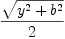 
\label{eq43}{\sqrt{{{y}^{2}}+{{b}^{2}}}}\over 2