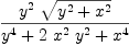 
\label{eq14}{{{y}^{2}}\ {\sqrt{{{y}^{2}}+{{x}^{2}}}}}\over{{{y}^{4}}+{2 \ {{x}^{2}}\ {{y}^{2}}}+{{x}^{4}}}