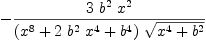 
\label{eq43}-{{3 \ {{b}^{2}}\ {{x}^{2}}}\over{{\left({{x}^{8}}+{2 \ {{b}^{2}}\ {{x}^{4}}}+{{b}^{4}}\right)}\ {\sqrt{{{x}^{4}}+{{b}^{2}}}}}}