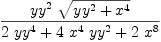 
\label{eq15}{{{yy}^{2}}\ {\sqrt{{{yy}^{2}}+{{x}^{4}}}}}\over{{2 \ {{yy}^{4}}}+{4 \ {{x}^{4}}\ {{yy}^{2}}}+{2 \ {{x}^{8}}}}