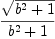 
\label{eq14}{\sqrt{{{b}^{2}}+ 1}}\over{{{b}^{2}}+ 1}