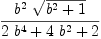 
\label{eq10}{{{b}^{2}}\ {\sqrt{{{b}^{2}}+ 1}}}\over{{2 \ {{b}^{4}}}+{4 \ {{b}^{2}}}+ 2}