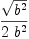 
\label{eq12}{\sqrt{{b}^{2}}}\over{2 \ {{b}^{2}}}