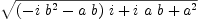 
\label{eq7}\sqrt{{{\left(-{i \ {{b}^{2}}}-{a \  b}\right)}\  i}+{i \  a \  b}+{{a}^{2}}}