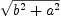 
\label{eq13}\sqrt{{{b}^{2}}+{{a}^{2}}}