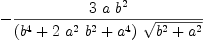 
\label{eq13}-{{3 \  a \ {{b}^{2}}}\over{{\left({{b}^{4}}+{2 \ {{a}^{2}}\ {{b}^{2}}}+{{a}^{4}}\right)}\ {\sqrt{{{b}^{2}}+{{a}^{2}}}}}}