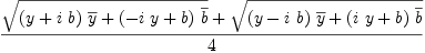 
\label{eq63}{{\sqrt{{{\left(y +{i \  b}\right)}\ {\overline y}}+{{\left(-{i \  y}+ b \right)}\ {\overline b}}}}+{\sqrt{{{\left(y -{i \  b}\right)}\ {\overline y}}+{{\left({i \  y}+ b \right)}\ {\overline b}}}}}\over 4