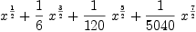 
\label{eq12}{{x}^{1 \over 2}}+{{1 \over 6}\ {{x}^{3 \over 2}}}+{{1 \over{1
20}}\ {{x}^{5 \over 2}}}+{{1 \over{5040}}\ {{x}^{7 \over 2}}}