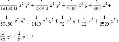 
\label{eq14}\begin{array}{@{}l}
\displaystyle
{{1 \over{1814400}}\ {{x}^{3}}\ {{y}^{3}}}+{{1 \over{43200}}\ {{x}^{3}}\ {{y}^{2}}}+{{1 \over{2160}}\ {{x}^{3}}\  y}+{{1 \over{3
60}}\ {{x}^{3}}}+ 
\
\
\displaystyle
{{1 \over{60480}}\ {{x}^{2}}\ {{y}^{3}}}+{{1 \over{1440}}\ {{x}^{2}}\ {{y}^{2}}}+{{1 \over{72}}\ {{x}^{2}}\  y}+{{1 \over{12}}\ {{x}^{2}}}+{{1 \over{2520}}\ {{y}^{3}}}+ 
\
\
\displaystyle
{{1 \over{60}}\ {{y}^{2}}}+{{1 \over 3}\  y}+ 2 
