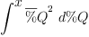
\label{eq36}\int^{
\displaystyle
x}{{{\overline \%Q}^{2}}\ {d \%Q}}