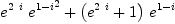 
\label{eq7}{{{e}^{2 \  i}}\ {{{e}^{1 - i}}^{2}}}+{{\left({{e}^{2 \  i}}+ 1 \right)}\ {{e}^{1 - i}}}