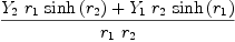 
\label{eq57}{{{Y_{2}}\ {r_{1}}\ {\sinh \left({r_{2}}\right)}}+{{Y_{1}}\ {r_{2}}\ {\sinh \left({r_{1}}\right)}}}\over{{r_{1}}\ {r_{2}}}