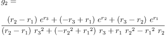 
\label{eq14}\begin{array}{@{}l}
\displaystyle
{g_{2}}= 
\
\
\displaystyle
{\frac{{{\left({r_{2}}-{r_{1}}\right)}\ {{e}^{r_{3}}}}+{{\left(-{r_{3}}+{r_{1}}\right)}\ {{e}^{r_{2}}}}+{{\left({r_{3}}-{r_{2}}\right)}\ {{e}^{r_{1}}}}}{{{\left({r_{2}}-{r_{1}}\right)}\ {{r_{3}}^{2}}}+{{\left(-{{r_{2}}^{2}}+{{r_{1}}^{2}}\right)}\ {r_{3}}}+{{r_{1}}\ {{r_{2}}^{2}}}-{{{r_{1}}^{2}}\ {r_{2}}}}}
