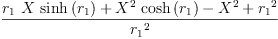 
\label{eq17}\frac{{{r_{1}}\  X \ {\sinh \left({r_{1}}\right)}}+{{{X}^{2}}\ {\cosh \left({r_{1}}\right)}}-{{X}^{2}}+{{r_{1}}^{2}}}{{r_{1}}^{2}}