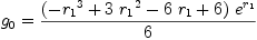 
\label{eq105}{g_{0}}={{{\left(-{{r_{1}}^{3}}+{3 \ {{r_{1}}^{2}}}-{6 \ {r_{1}}}+ 6 \right)}\ {{e}^{r_{1}}}}\over 6}
