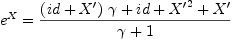 
\label{eq20}{{e}^{X}}={{{{\left(id + X' \right)}\  ��}+ id +{{X'}^{2}}+ X'}\over{�� + 1}}