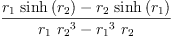 
\label{eq44}\frac{{{r_{1}}\ {\sinh \left({r_{2}}\right)}}-{{r_{2}}\ {\sinh \left({r_{1}}\right)}}}{{{r_{1}}\ {{r_{2}}^{3}}}-{{{r_{1}}^{3}}\ {r_{2}}}}