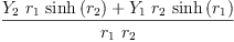 
\label{eq55}\frac{{{Y_{2}}\ {r_{1}}\ {\sinh \left({r_{2}}\right)}}+{{Y_{1}}\ {r_{2}}\ {\sinh \left({r_{1}}\right)}}}{{r_{1}}\ {r_{2}}}