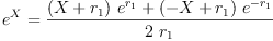 
\label{eq7}{{e}^{X}}={\frac{{{\left(X +{r_{1}}\right)}\ {{e}^{r_{1}}}}+{{\left(- X +{r_{1}}\right)}\ {{e}^{-{r_{1}}}}}}{2 \ {r_{1}}}}