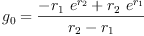 
\label{eq4}{g_{0}}={\frac{-{{r_{1}}\ {{e}^{r_{2}}}}+{{r_{2}}\ {{e}^{r_{1}}}}}{{r_{2}}-{r_{1}}}}