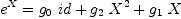 
\label{eq11}{{e}^{X}}={{{g_{0}}\  id}+{{g_{2}}\ {{X}^{2}}}+{{g_{1}}\  X}}