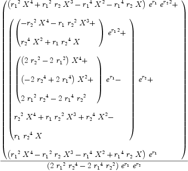 
\label{eq65}{\left(
\begin{array}{@{}l}
\displaystyle
{{\left({{{r_{1}}^{2}}\ {{X}^{4}}}+{{{r_{1}}^{2}}\ {r_{2}}\ {{X}^{3}}}-{{{r_{1}}^{4}}\ {{X}^{2}}}-{{{r_{1}}^{4}}\ {r_{2}}\  X}\right)}\ {{e}^{r_{1}}}\ {{{e}^{r_{2}}}^{2}}}+ 
\
\
\displaystyle
{{\left({
\begin{array}{@{}l}
\displaystyle
{{\left({
\begin{array}{@{}l}
\displaystyle
-{{{r_{2}}^{2}}\ {{X}^{4}}}-{{r_{1}}\ {{r_{2}}^{2}}\ {{X}^{3}}}+ 
\
\
\displaystyle
{{{r_{2}}^{4}}\ {{X}^{2}}}+{{r_{1}}\ {{r_{2}}^{4}}\  X}

