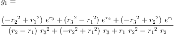 
\label{eq13}\begin{array}{@{}l}
\displaystyle
{g_{1}}= 
\
\
\displaystyle
{\frac{{{\left(-{{r_{2}}^{2}}+{{r_{1}}^{2}}\right)}\ {{e}^{r_{3}}}}+{{\left({{r_{3}}^{2}}-{{r_{1}}^{2}}\right)}\ {{e}^{r_{2}}}}+{{\left(-{{r_{3}}^{2}}+{{r_{2}}^{2}}\right)}\ {{e}^{r_{1}}}}}{{{\left({r_{2}}-{r_{1}}\right)}\ {{r_{3}}^{2}}}+{{\left(-{{r_{2}}^{2}}+{{r_{1}}^{2}}\right)}\ {r_{3}}}+{{r_{1}}\ {{r_{2}}^{2}}}-{{{r_{1}}^{2}}\ {r_{2}}}}}
