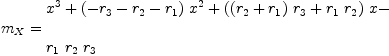 
\label{eq12}\begin{array}{@{}l}
\displaystyle
{m_{X}}={
\begin{array}{@{}l}
\displaystyle
{{x}^{3}}+{{\left(-{r_{3}}-{r_{2}}-{r_{1}}\right)}\ {{x}^{2}}}+{{\left({{\left({r_{2}}+{r_{1}}\right)}\ {r_{3}}}+{{r_{1}}\ {r_{2}}}\right)}\  x}- 
\
\
\displaystyle
{{r_{1}}\ {r_{2}}\ {r_{3}}}
