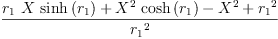 
\label{eq21}\frac{{{r_{1}}\  X \ {\sinh \left({r_{1}}\right)}}+{{{X}^{2}}\ {\cosh \left({r_{1}}\right)}}-{{X}^{2}}+{{r_{1}}^{2}}}{{r_{1}}^{2}}