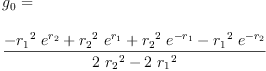 
\label{eq37}\begin{array}{@{}l}
\displaystyle
{g_{0}}= 
\
\
\displaystyle
{\frac{-{{{r_{1}}^{2}}\ {{e}^{r_{2}}}}+{{{r_{2}}^{2}}\ {{e}^{r_{1}}}}+{{{r_{2}}^{2}}\ {{e}^{-{r_{1}}}}}-{{{r_{1}}^{2}}\ {{e}^{-{r_{2}}}}}}{{2 \ {{r_{2}}^{2}}}-{2 \ {{r_{1}}^{2}}}}}
