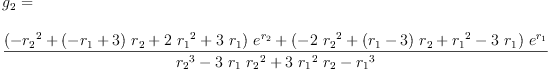 
\label{eq84}\begin{array}{@{}l}
\displaystyle
{g_{2}}= 
\
\
\displaystyle
{\frac{{{\left(-{{r_{2}}^{2}}+{{\left(-{r_{1}}+ 3 \right)}\ {r_{2}}}+{2 \ {{r_{1}}^{2}}}+{3 \ {r_{1}}}\right)}\ {{e}^{r_{2}}}}+{{\left(-{2 \ {{r_{2}}^{2}}}+{{\left({r_{1}}- 3 \right)}\ {r_{2}}}+{{r_{1}}^{2}}-{3 \ {r_{1}}}\right)}\ {{e}^{r_{1}}}}}{{{r_{2}}^{3}}-{3 \ {r_{1}}\ {{r_{2}}^{2}}}+{3 \ {{r_{1}}^{2}}\ {r_{2}}}-{{r_{1}}^{3}}}}
