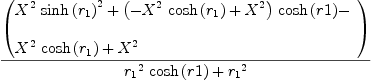 
\label{eq22}{\left(
\begin{array}{@{}l}
\displaystyle
{{{X}^{2}}\ {{\sinh \left({r_{1}}\right)}^{2}}}+{{\left(-{{{X}^{2}}\ {\cosh \left({r_{1}}\right)}}+{{X}^{2}}\right)}\ {\cosh \left({r 1}\right)}}- 
\
\
\displaystyle
{{{X}^{2}}\ {\cosh \left({r_{1}}\right)}}+{{X}^{2}}

