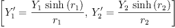 
\label{eq56}\left[{{Y'_{1}}={\frac{{Y_{1}}\ {\sinh \left({r_{1}}\right)}}{r_{1}}}}, \:{{Y'_{2}}={\frac{{Y_{2}}\ {\sinh \left({r_{2}}\right)}}{r_{2}}}}\right]